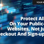 Weekly Tech Tip: Protect all pages on your public-facing websites, not just the checkout and sign-up pages
