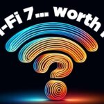 Is Wi-Fi 7 worth the investment?